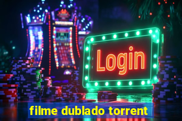 filme dublado torrent